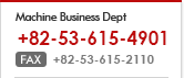 Machine Business Dept. 053.615.4901 fax  053.615.2110